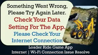 Loader Ride Game App something went wrong please try again later problem solution