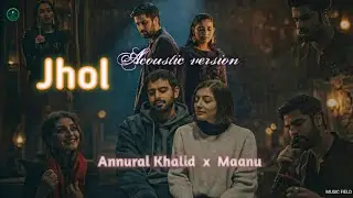 Jhol Acoustic Slowed + Reverb 🌙 | Maanu ft. Annural Khalid | Chill Vibes Edit
