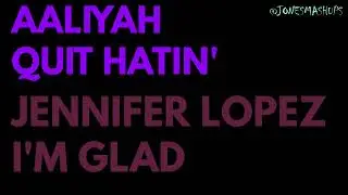 Aaliyah x Jennifer Lopez - Quit Hatin' / I'm Glad (Mashup) [Original Idea by @Lussa)