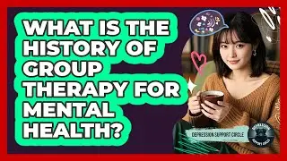 What Is The History Of Group Therapy For Mental Health? - Depression Support Circle