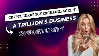 Cryptocurrency Exchange Script - A Trillion-Dollar Business Opportunity For Crypto Space