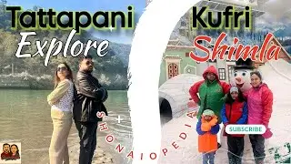 PLACES TO VISIT NEAR SHIMLA || Kufri Snow Kingdom || Hot Water Springs In Tattapani.