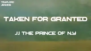 J.I the Prince of N.Y - Taken For Granted (Lyrics)