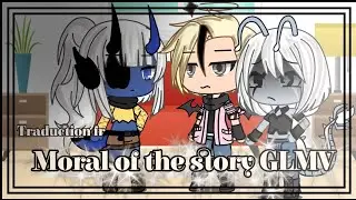 Moral of the story / GLMV / Traduction française