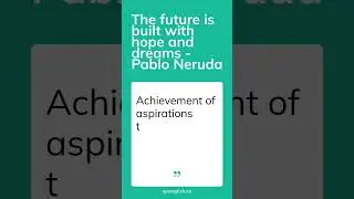 The future is built with hope and dreams - Pablo Neruda