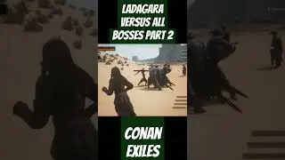 Ladagara Versus All Bosses in Conan Exiles Part 2