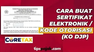CARA BUAT SERTIFIKAT ELEKTRONIK, KODE OTORISASI (KO DJP) DI CORETAX