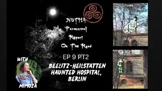 NSTHA Paranormal Report On the Road EP9 PT2 : Berlin Haunted Hospital 👻🏥 