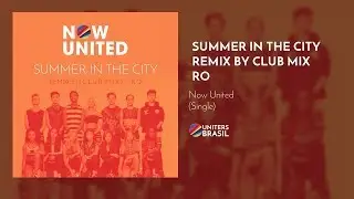 Now United - Summer In The City (Club Mix) – RO (Official Audio)