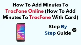 How To Add Minutes To TracFone Online (How To Add Minutes To TracFone With Card)