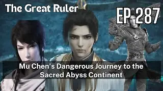 [EP287] Mu Chen's Dangerous Journey to the Sacred Abyss Continent