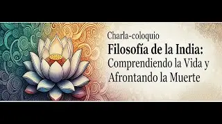 FILOSOF&Iacute;A DE LA INDIA, comprendiendo la Vida y afrontando la Muerte.