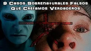 9 Casos Sobrenaturales Falsos Que Cre&iacute;amos Verdaderos