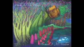 Walk In The Woods by Michael J. McMillan ( from the album Season Of The Wolf)