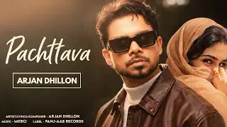 Pachttava (Official Song) Arjan Dhillon | Latest Arjan Dhillon Song 2026 | Punjabi Song 2026