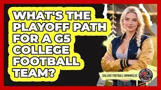 What's The Playoff Path For A G5 College Football Team? - College Football Chronicles