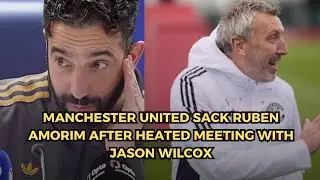 Manchester United Sack Ruben Amorim After Heated Meeting With Jason Wilcox