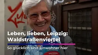 Leben, Lieben, Leipzig: Das Waldstraßenviertel | Sind hier die Menschen am glücklichsten?