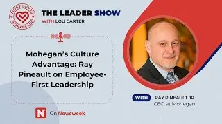 Mohegan&rsquo;s Culture Advantage: Ray Pineault on Employee-First Leadership