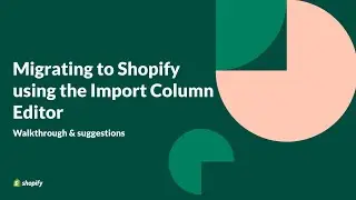 Shopify Import Column Editor - Simple Process from the Migration Hub