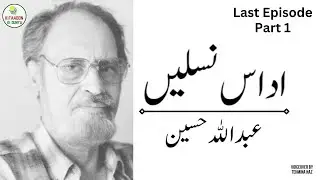 Udaas Naslain by Abdullah Hussain | Last Episode Part 1 | Urdu Audio Novel, Historic Novel Audiobook