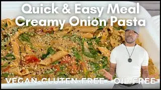 Quick & Easy Meal Creamy Onion Pasta - Vegan, Gluten-Free, Oil-Free