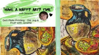 Gelli Plate Printing - Old Jug & Fruit with Janette