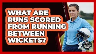 What Are Runs Scored From Running Between Wickets?