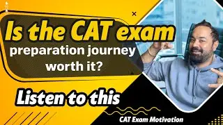 CAT Exam Motivation | Is the CAT exam preparation journey worth it? | Listen to this