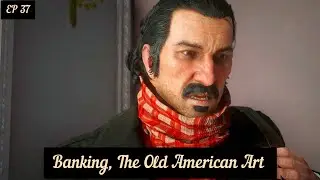 Banking, The Old American Art 🔥| Chapter 4 | Episode 37 | RDR2 Gameplay 4k 