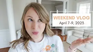 Painting the House, Redecorating & Restyling Spaces | Weekend Vlog Apr. 7-9