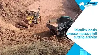 Talaulim locals expose massive hill cutting activity