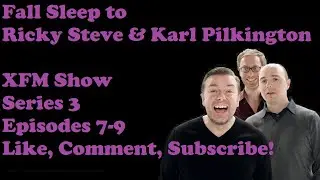 🟣Fall Asleep to Ricky Gervais Steven Merchant And Karl Pilkington XFM Show   Series 3 Episodes 7-9