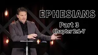 Ephesians Part 3 , Chapter 2 :1-7  , He Has Made Us Alive