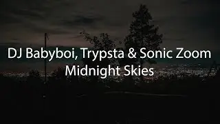 DJ Babyboi, Trypsta & Sonic Zoom - Midnight Skies