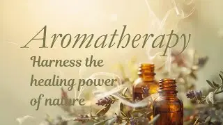 Beginner's Guide to Everyday Aromatherapy: Natural Scents, Big Health Benefits.