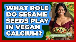 What Role Do Sesame Seeds Play In Vegan Calcium?