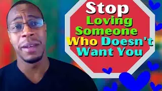 How to stop loving someone who doesn't want you | Relationship Advice