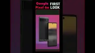 Google Pixel 6A Exclusive First Look, Features, Price, Specifications, Colours,