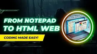 From Notepad to HTML Web Coding Made Easy!