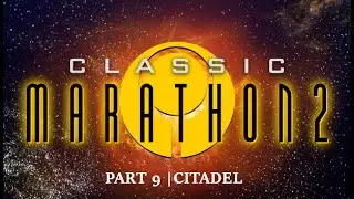CLASSIC MARATHON 2 | PART 9 | CITADEL