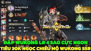 Thiếu Niên Tây Du - Tiêu 30K Ngọc Roll Wukong SSR & Đập Tôn Ngộ Không LR 4 Sao Cực Ngon