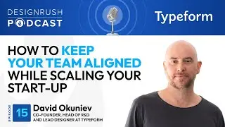 David Okuniev: How to Keep Your Team Aligned while Scaling Your Start-Up | Podcast 15
