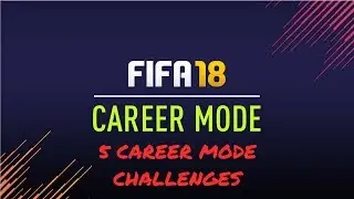 5 Career Mode Challenges to Try if You're Bored of FIFA 18