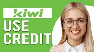 How To Use Kiwi Credit (Step-By-Step Guide On Using Your Kiwi Credit)