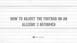 How to Adjust Allegro&reg; 2 Reformer Footbar | Maintenance Tutorial