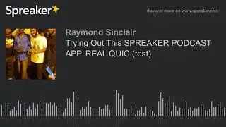 Trying Out This SPREAKER PODCAST APP..REAL QUIC (test) (made with Spreaker)