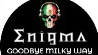 &dagger; ENIGMA - GOODBYE MILKY WAY REMIX 