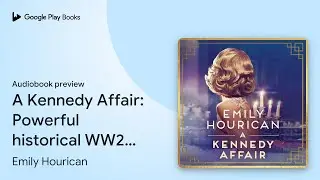 A Kennedy Affair: Powerful historical WW2&hellip; by Emily Hourican &middot; Audiobook preview