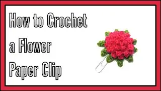 How to Crochet a Pink Flower Paper Clip